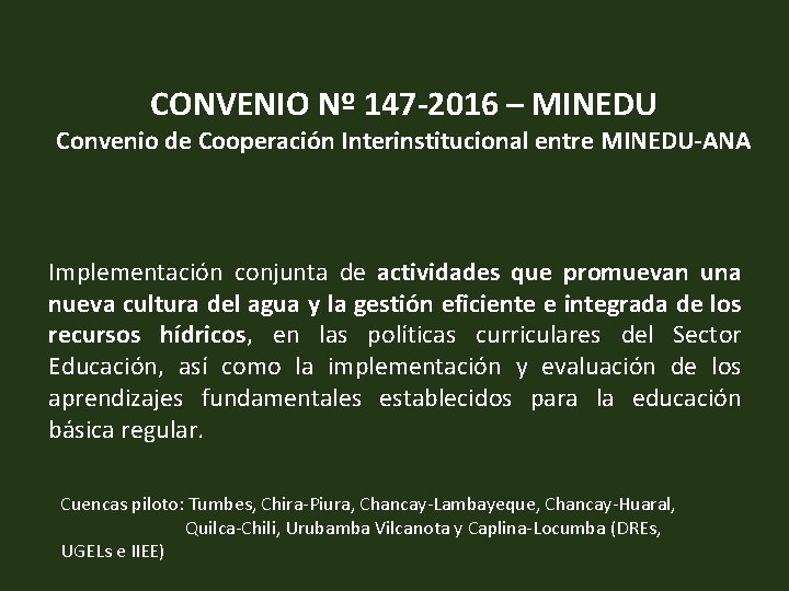 CONVENIO Nº 147 -2016 – MINEDU Convenio de Cooperación Interinstitucional entre MINEDU-ANA Implementación conjunta