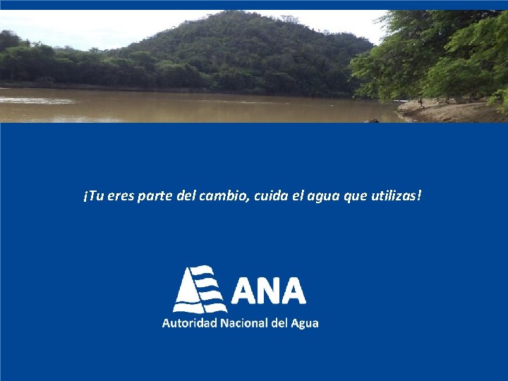 ¡Tu eres parte del cambio, cuida el agua que utilizas! ¡Tu eres parte del cambio, cuida el agua que utilizas!