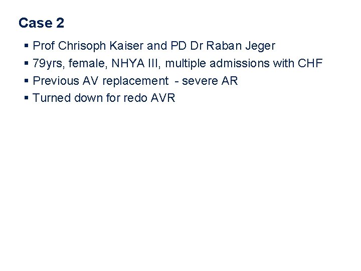 Case 2 § Prof Chrisoph Kaiser and PD Dr Raban Jeger § 79 yrs, Case 2 § Prof Chrisoph Kaiser and PD Dr Raban Jeger § 79 yrs,