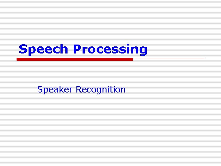 Speech Processing Speaker Recognition 