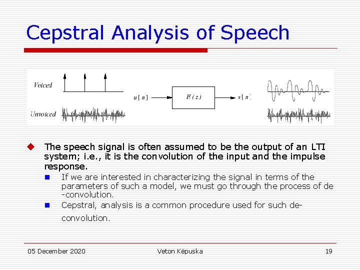 Cepstral Analysis of Speech u The speech signal is often assumed to be the