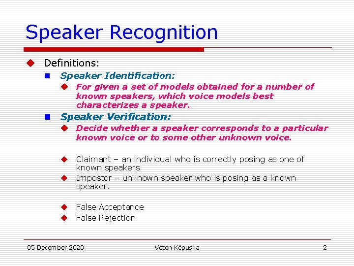 Speaker Recognition u Definitions: n Speaker Identification: u For given a set of models