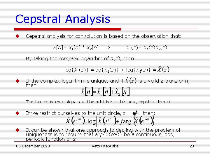 Cepstral Analysis u Cepstral analysis for convolution is based on the observation that: x[n]=