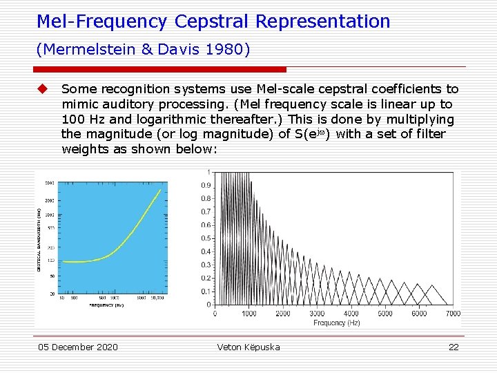 Mel-Frequency Cepstral Representation (Mermelstein & Davis 1980) u Some recognition systems use Mel-scale cepstral