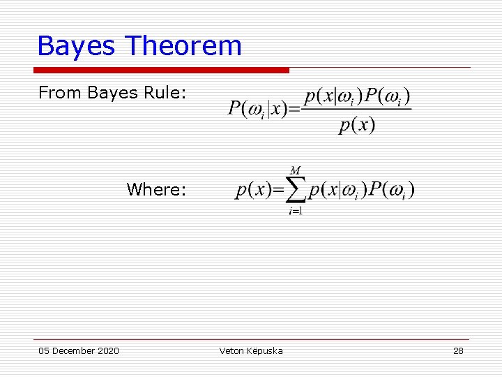 Bayes Theorem From Bayes Rule: Where: 05 December 2020 Veton Këpuska 28 