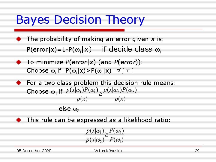 Bayes Decision Theory u The probability of making an error given x is: P(error|x)=1