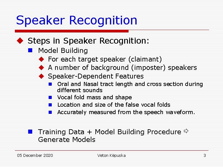 Speaker Recognition u Steps in Speaker Recognition: n Model Building u For each target