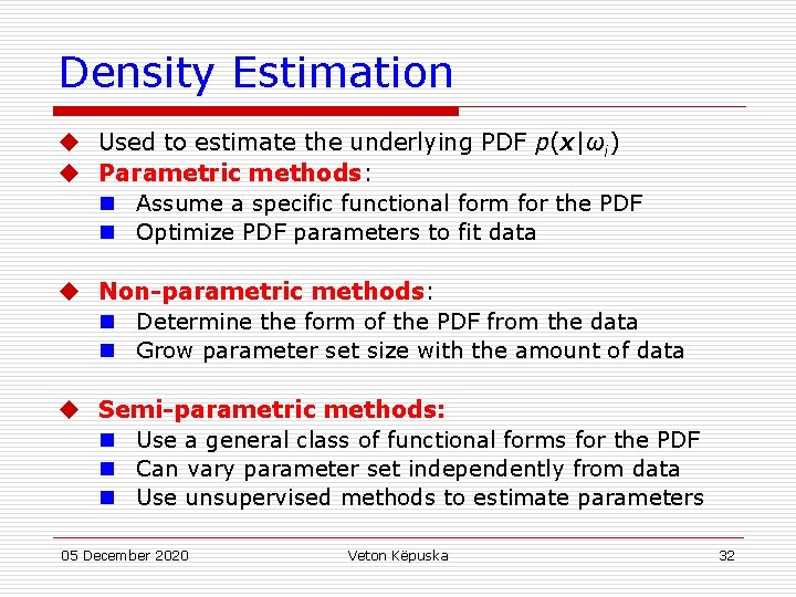 Density Estimation u Used to estimate the underlying PDF p(x|ωi) u Parametric methods: n