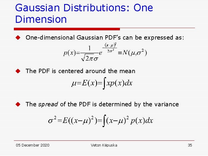 Gaussian Distributions: One Dimension u One-dimensional Gaussian PDF’s can be expressed as: u The