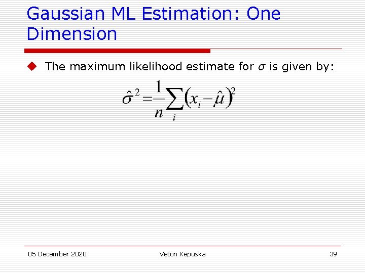 Gaussian ML Estimation: One Dimension u The maximum likelihood estimate for σ is given