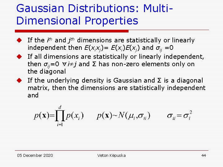 Gaussian Distributions: Multi. Dimensional Properties u If the ith and jth dimensions are statistically