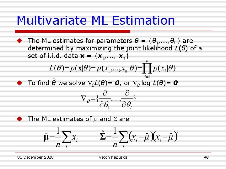 Multivariate ML Estimation u The ML estimates for parameters θ = {θ 1, .