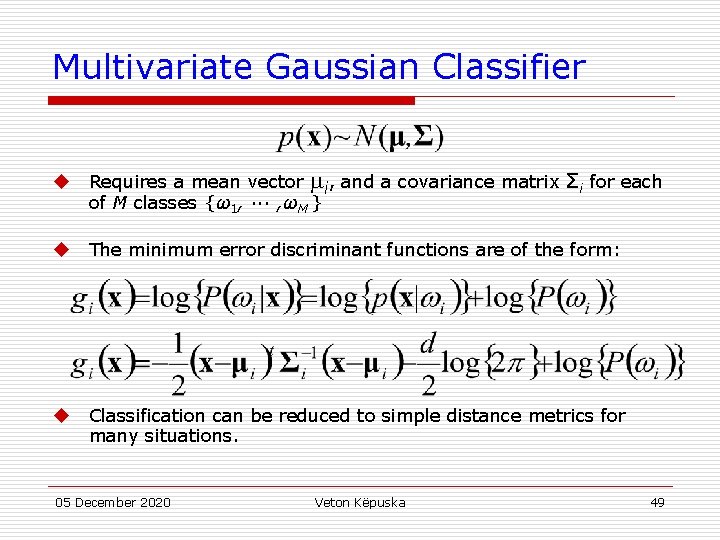 Multivariate Gaussian Classifier u Requires a mean vector i, and a covariance matrix Σi