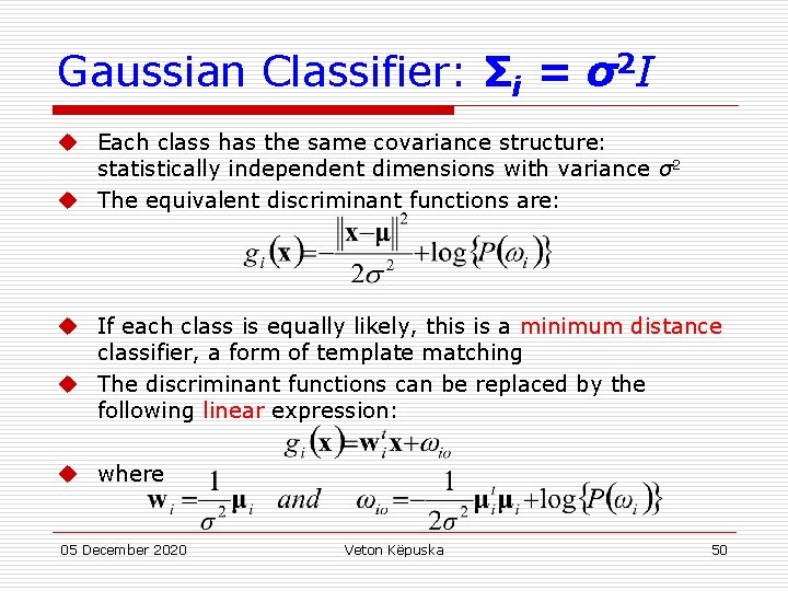 Gaussian Classifier: Σi = σ2 I u Each class has the same covariance structure: