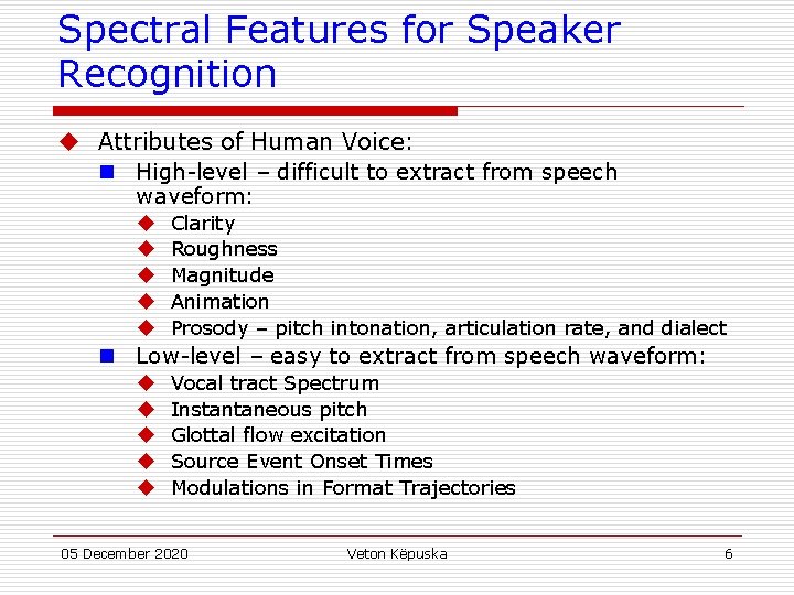 Spectral Features for Speaker Recognition u Attributes of Human Voice: n High-level – difficult