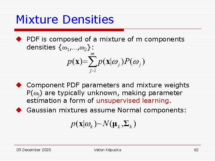 Mixture Densities u PDF is composed of a mixture of m components densities {