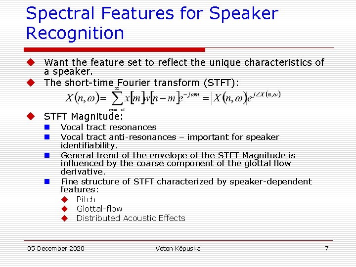 Spectral Features for Speaker Recognition u Want the feature set to reflect the unique