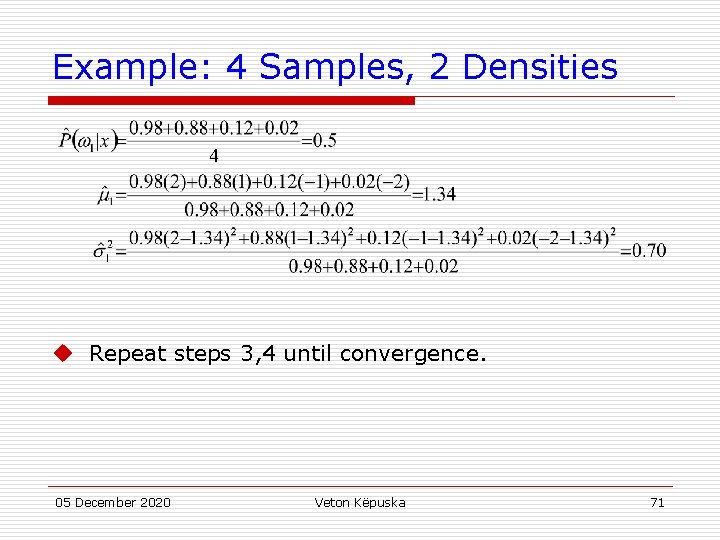 Example: 4 Samples, 2 Densities u Repeat steps 3, 4 until convergence. 05 December