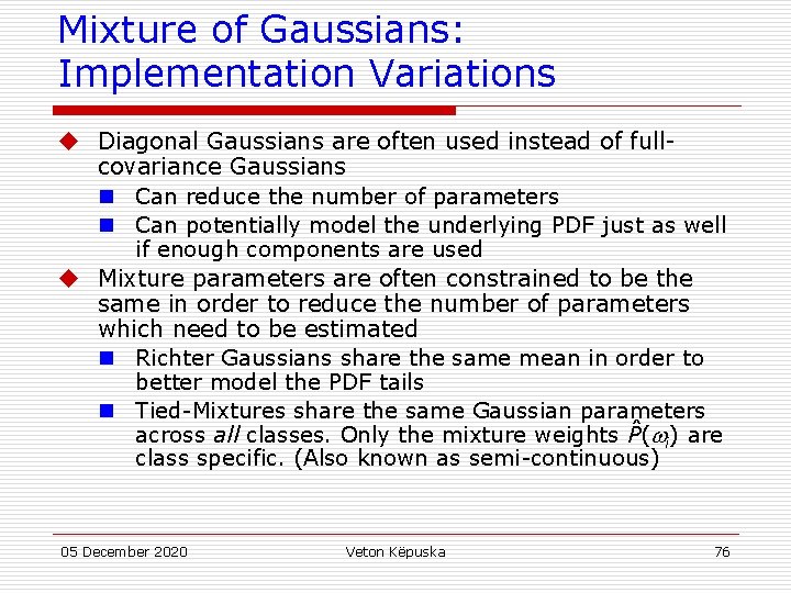 Mixture of Gaussians: Implementation Variations u Diagonal Gaussians are often used instead of fullcovariance