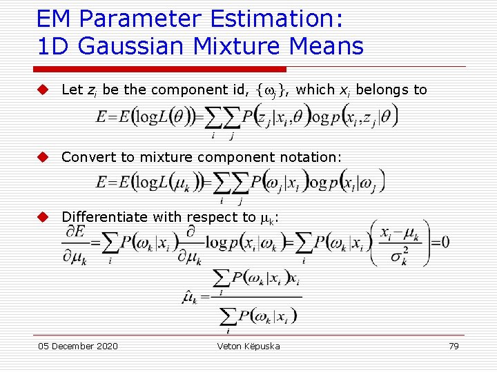 EM Parameter Estimation: 1 D Gaussian Mixture Means u Let zi be the component