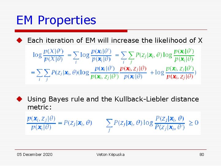 EM Properties u Each iteration of EM will increase the likelihood of X u