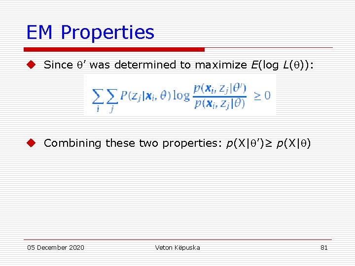 EM Properties u Since ’ was determined to maximize E(log L( )): u Combining