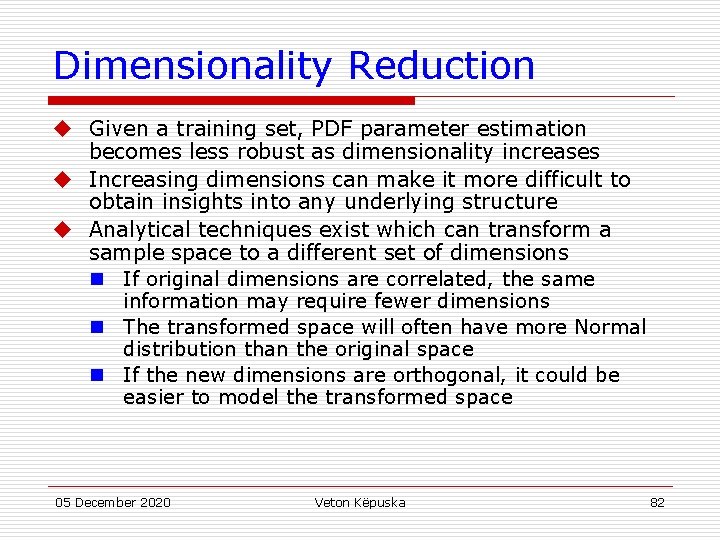 Dimensionality Reduction u Given a training set, PDF parameter estimation becomes less robust as