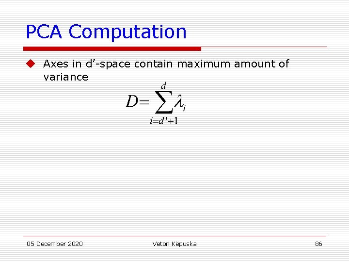 PCA Computation u Axes in d’-space contain maximum amount of variance 05 December 2020