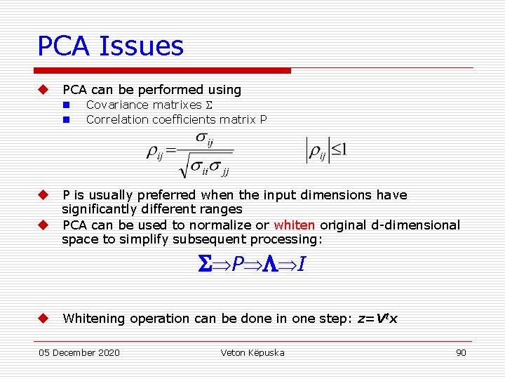 PCA Issues u PCA can be performed using n n u u Covariance matrixes