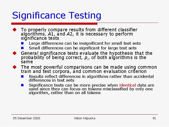 Significance Testing u To properly compare results from different classifier algorithms, A 1, and