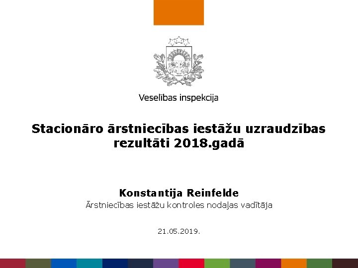 Stacionāro ārstniecības iestāžu uzraudzības rezultāti 2018. gadā Konstantija Reinfelde Ārstniecības iestāžu kontroles nodaļas vadītāja