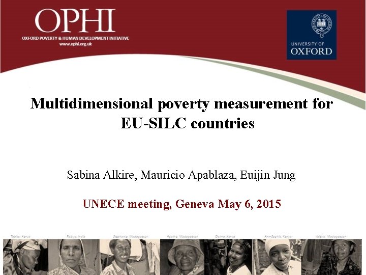 Multidimensional poverty measurement for EU SILC countries Sabina Alkire, Mauricio Apablaza, Euijin Jung UNECE