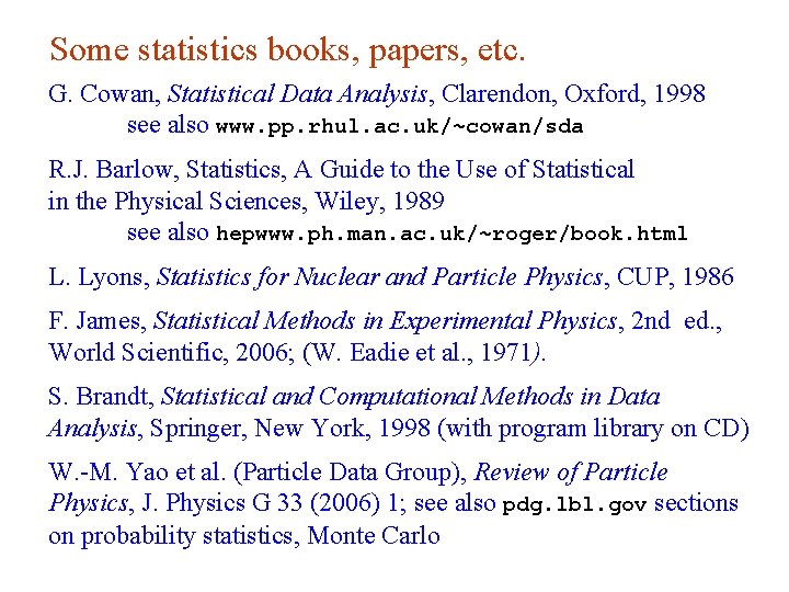 Some statistics books, papers, etc. G. Cowan, Statistical Data Analysis, Clarendon, Oxford, 1998 see