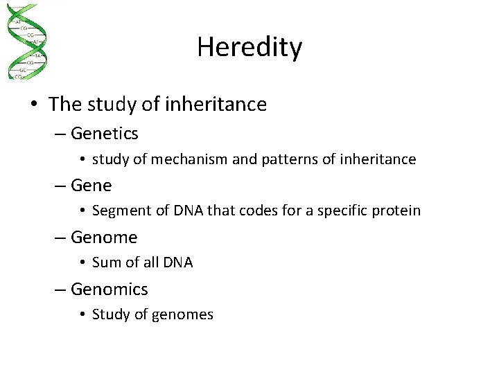 Heredity • The study of inheritance – Genetics • study of mechanism and patterns
