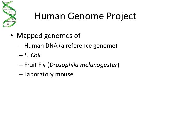 Human Genome Project • Mapped genomes of – Human DNA (a reference genome) –