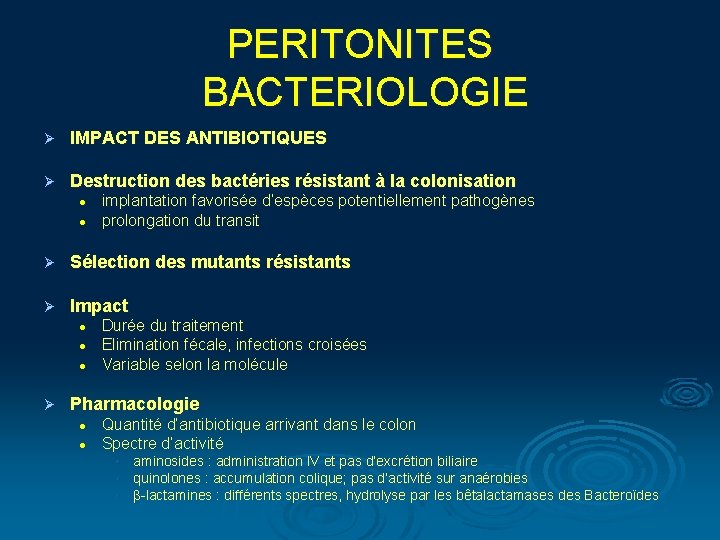 PERITONITES BACTERIOLOGIE Ø IMPACT DES ANTIBIOTIQUES Ø Destruction des bactéries résistant à la colonisation