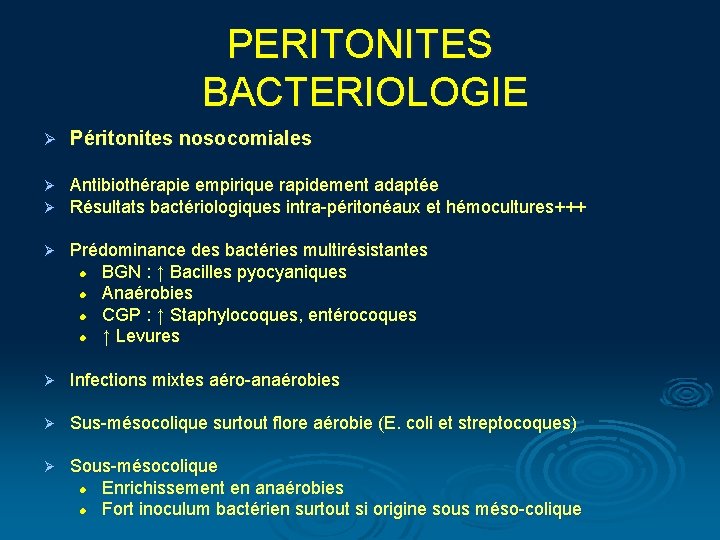 PERITONITES BACTERIOLOGIE Ø Péritonites nosocomiales Ø Ø Antibiothérapie empirique rapidement adaptée Résultats bactériologiques intra-péritonéaux