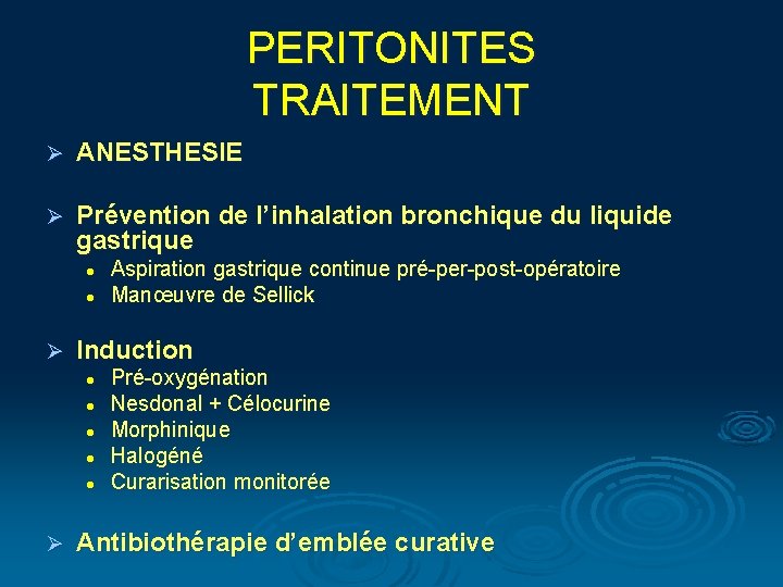 PERITONITES TRAITEMENT Ø ANESTHESIE Ø Prévention de l’inhalation bronchique du liquide gastrique l l