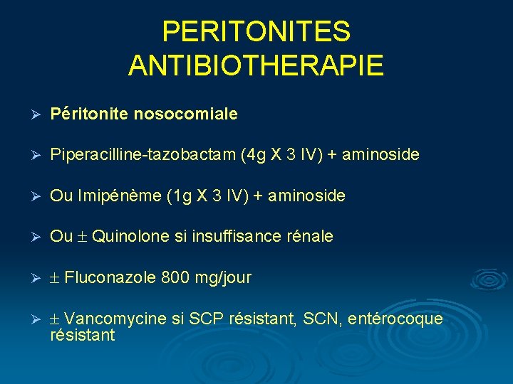 PERITONITES ANTIBIOTHERAPIE Ø Péritonite nosocomiale Ø Piperacilline-tazobactam (4 g X 3 IV) + aminoside