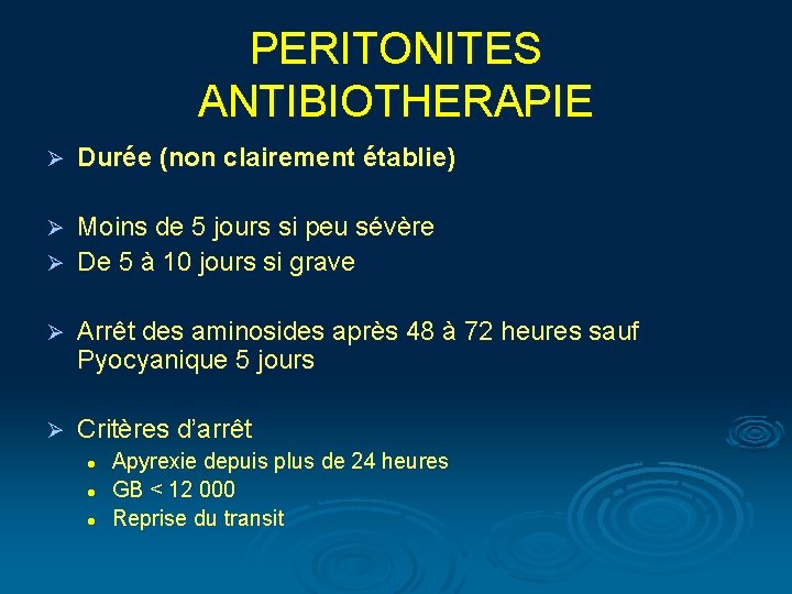 PERITONITES ANTIBIOTHERAPIE Ø Durée (non clairement établie) Moins de 5 jours si peu sévère