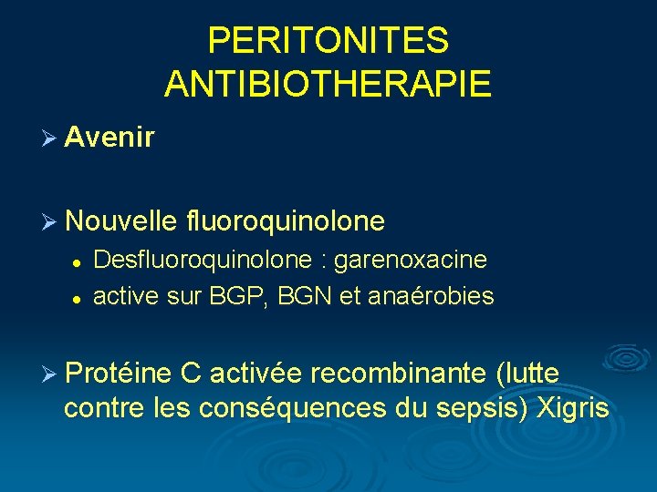 PERITONITES ANTIBIOTHERAPIE Ø Avenir Ø Nouvelle fluoroquinolone l l Desfluoroquinolone : garenoxacine active sur