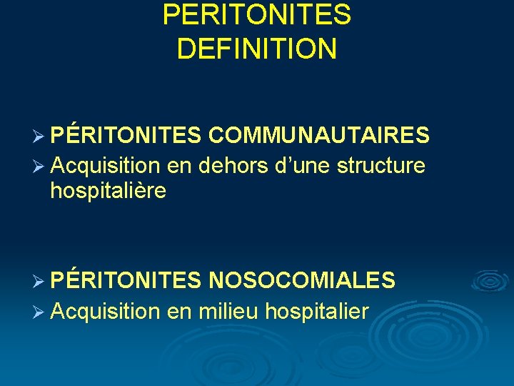 PERITONITES DEFINITION Ø PÉRITONITES COMMUNAUTAIRES Ø Acquisition en dehors d’une structure hospitalière Ø PÉRITONITES