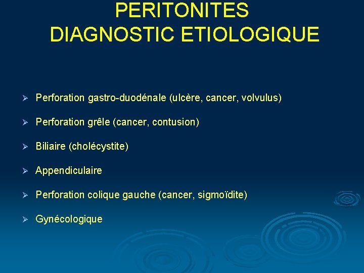 PERITONITES DIAGNOSTIC ETIOLOGIQUE Ø Perforation gastro-duodénale (ulcère, cancer, volvulus) Ø Perforation grêle (cancer, contusion)