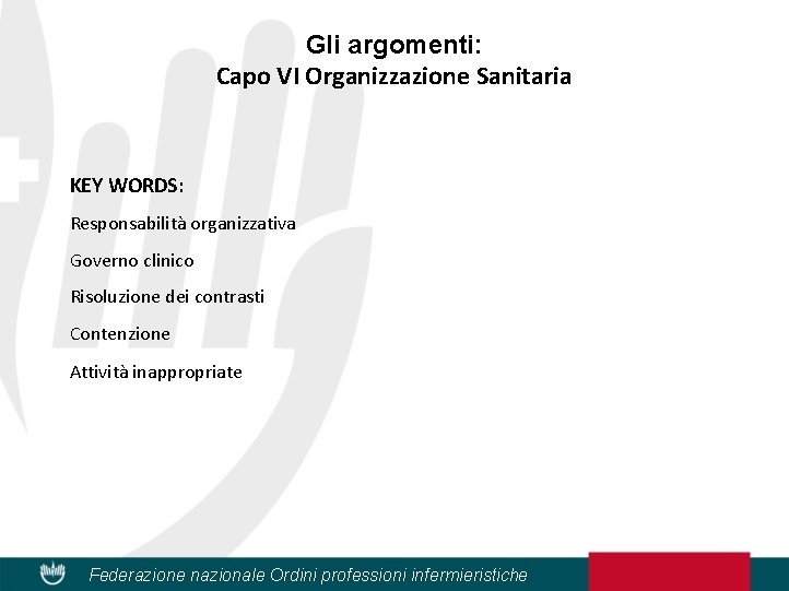 Gli argomenti: Capo VI Organizzazione Sanitaria KEY WORDS: Responsabilità organizzativa Governo clinico Risoluzione dei