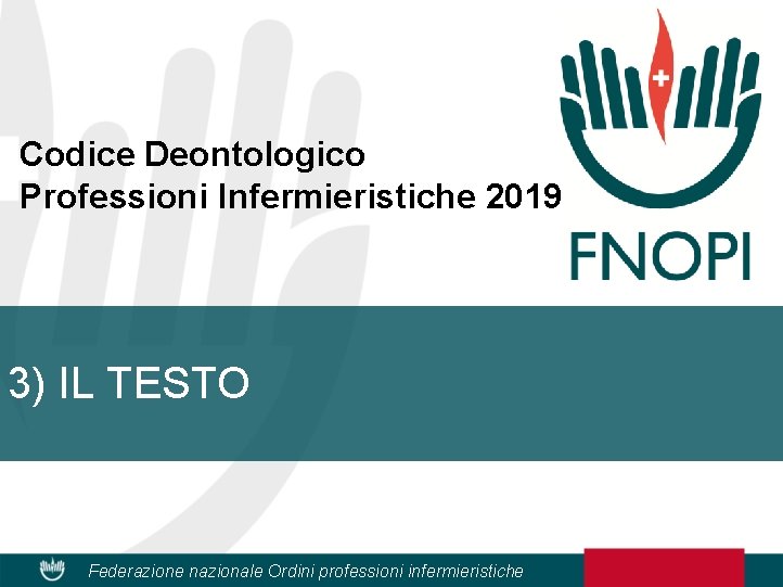 Codice Deontologico Professioni Infermieristiche 2019 3) IL TESTO Federazione nazionale Ordini professioni infermieristiche 