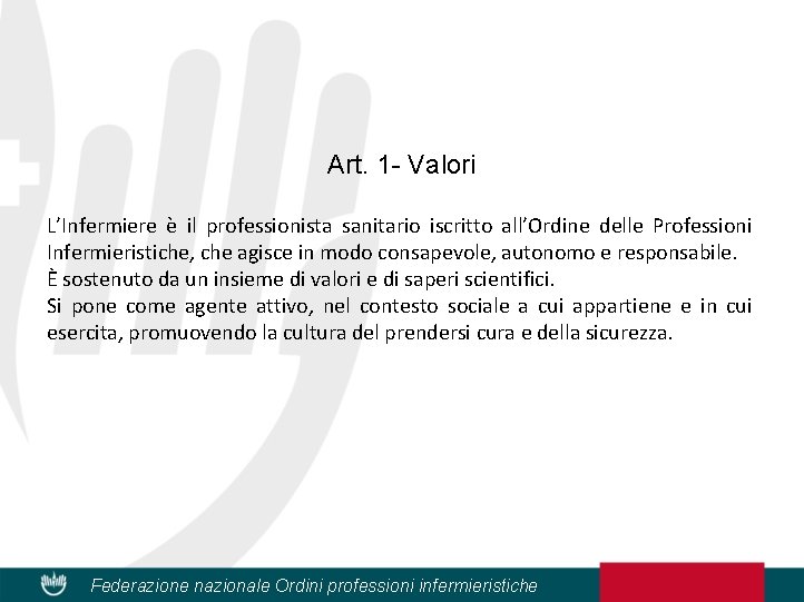 Art. 1 - Valori L’Infermiere è il professionista sanitario iscritto all’Ordine delle Professioni Infermieristiche,