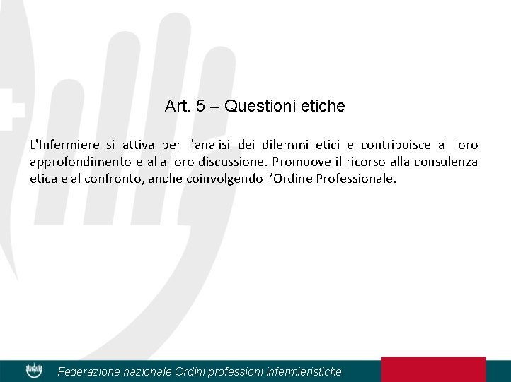 Art. 5 – Questioni etiche L'Infermiere si attiva per l'analisi dei dilemmi etici e