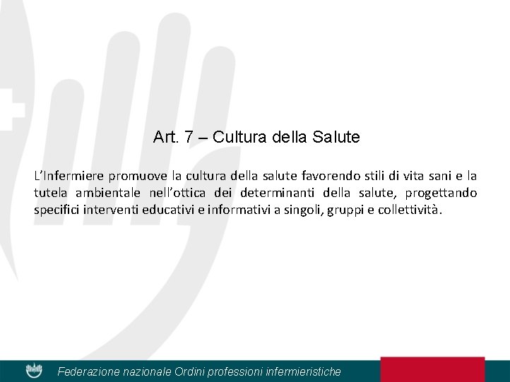 Art. 7 – Cultura della Salute L’Infermiere promuove la cultura della salute favorendo stili