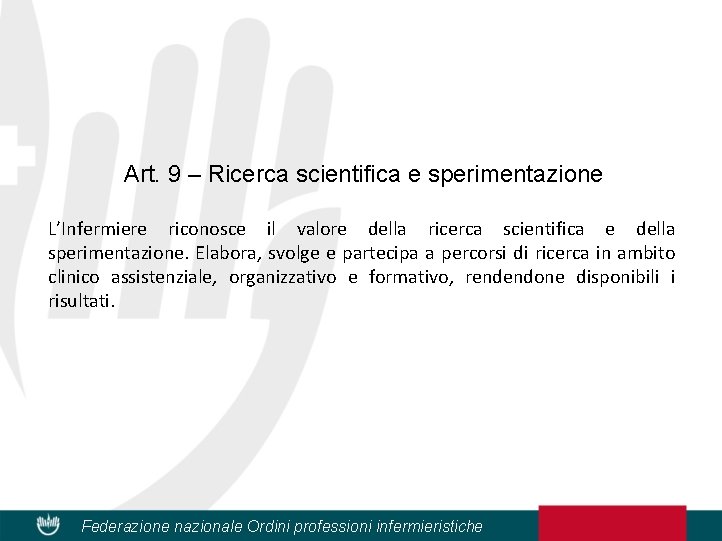 Art. 9 – Ricerca scientifica e sperimentazione L’Infermiere riconosce il valore della ricerca scientifica
