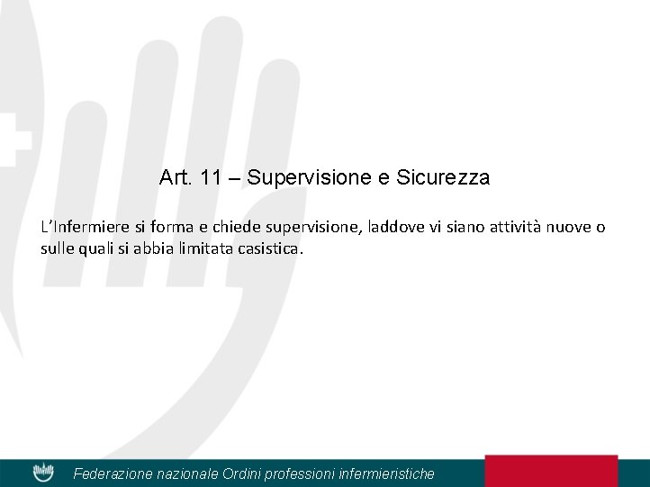 Art. 11 – Supervisione e Sicurezza L’Infermiere si forma e chiede supervisione, laddove vi